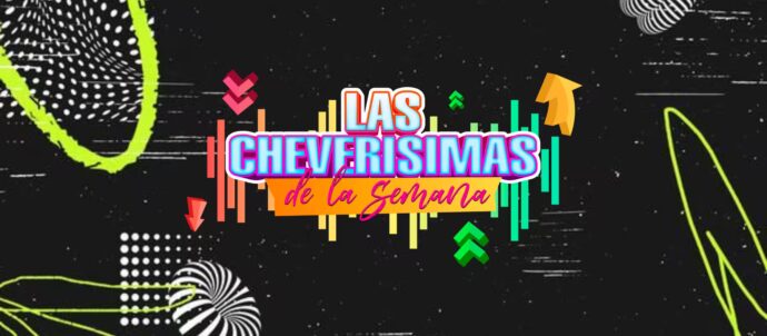 Las Cheverísimas de la Semana